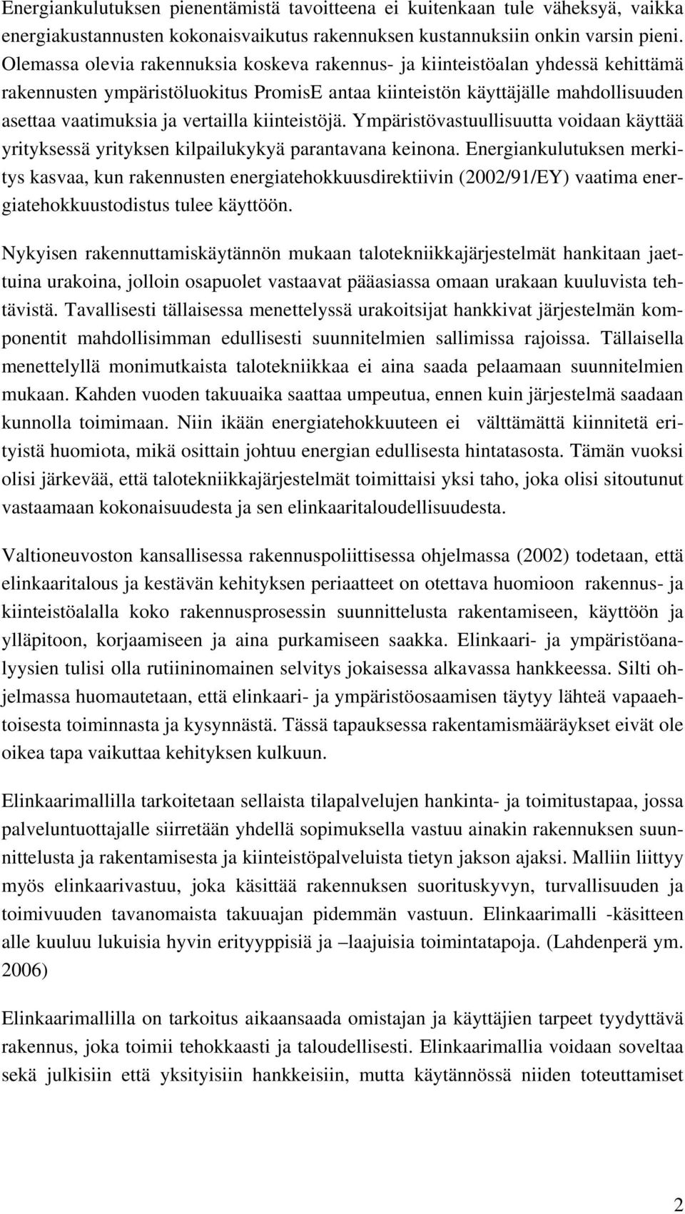 kiinteistöjä. Ympäristövastuullisuutta voidaan käyttää yrityksessä yrityksen kilpailukykyä parantavana keinona.