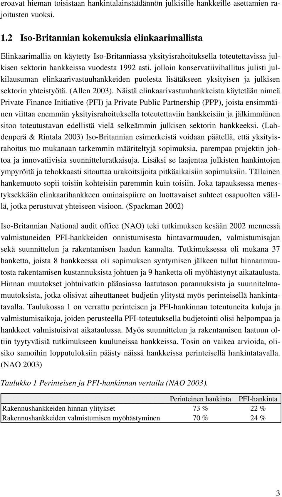 konservatiivihallitus julisti julkilausuman elinkaarivastuuhankkeiden puolesta lisätäkseen yksityisen ja julkisen sektorin yhteistyötä. (Allen 2003).
