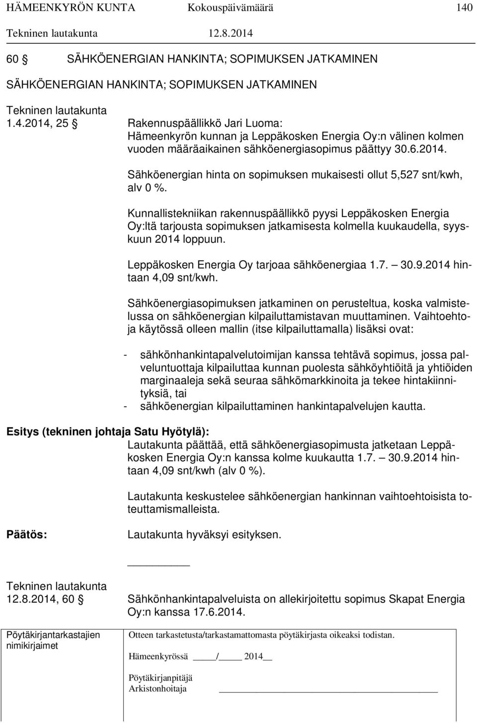 Kunnallistekniikan rakennuspäällikkö pyysi Leppäkosken Energia Oy:ltä tarjousta sopimuksen jatkamisesta kolmella kuukaudella, syyskuun 2014 loppuun. Leppäkosken Energia Oy tarjoaa sähköenergiaa 1.7.