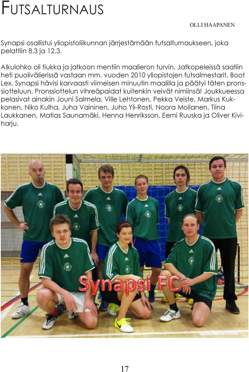 vuoden 2010 yliopistojen futsalmestarit, Boot Lex. Synapsi hävisi karvaasti viimeisen minuutin maalilla ja päätyi täten pronssiotteluun.