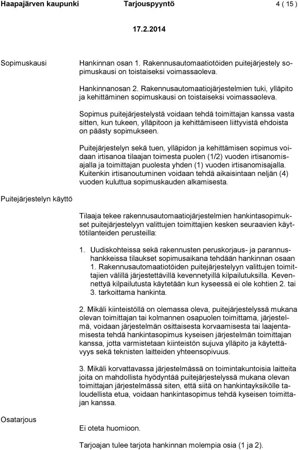 Sopimus puitejärjestelystä voidaan tehdä toimittajan kanssa vasta sitten, kun tukeen, ylläpitoon ja kehittämiseen liittyvistä ehdoista on päästy sopimukseen.