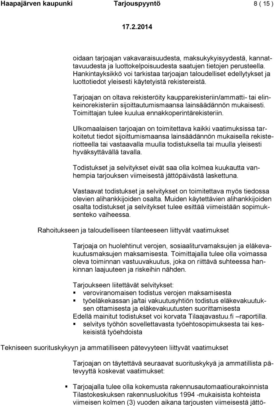 Tarjoajan on oltava rekisteröity kaupparekisteriin/ammatti- tai elinkeinorekisteriin sijoittautumismaansa lainsäädännön mukaisesti. Toimittajan tulee kuulua ennakkoperintärekisteriin.