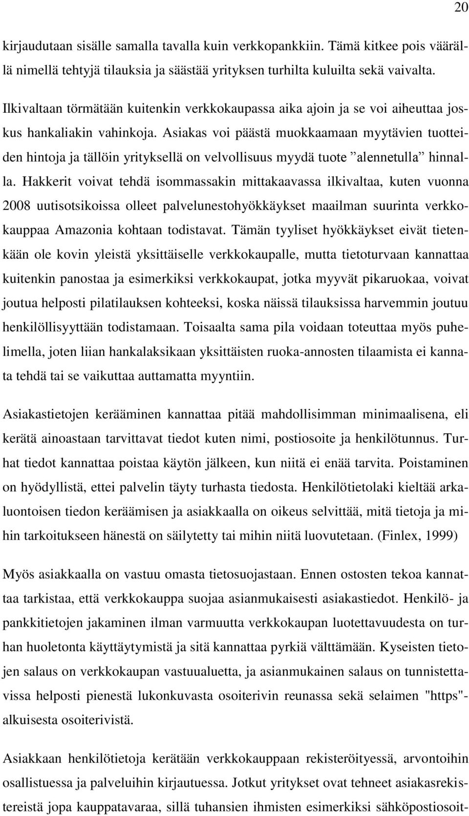 Asiakas voi päästä muokkaamaan myytävien tuotteiden hintoja ja tällöin yrityksellä on velvollisuus myydä tuote alennetulla hinnalla.