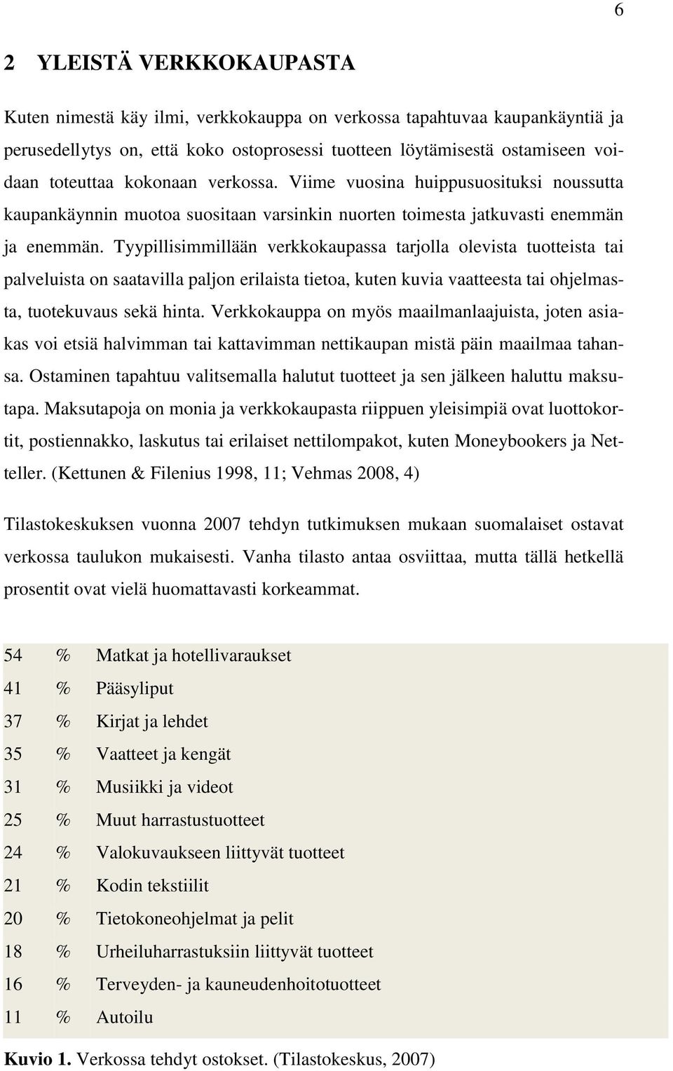 Tyypillisimmillään verkkokaupassa tarjolla olevista tuotteista tai palveluista on saatavilla paljon erilaista tietoa, kuten kuvia vaatteesta tai ohjelmasta, tuotekuvaus sekä hinta.