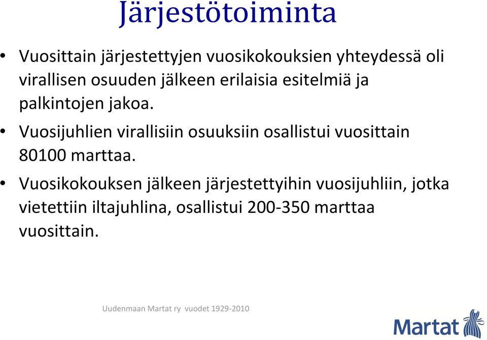 Vuosijuhlien virallisiin osuuksiin osallistui vuosittain 80100 marttaa.