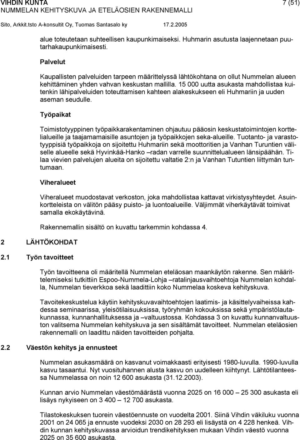 15 000 uutta asukasta mahdollistaa kuitenkin lähipalveluiden toteuttamisen kahteen alakeskukseen eli Huhmariin ja uuden aseman seudulle.