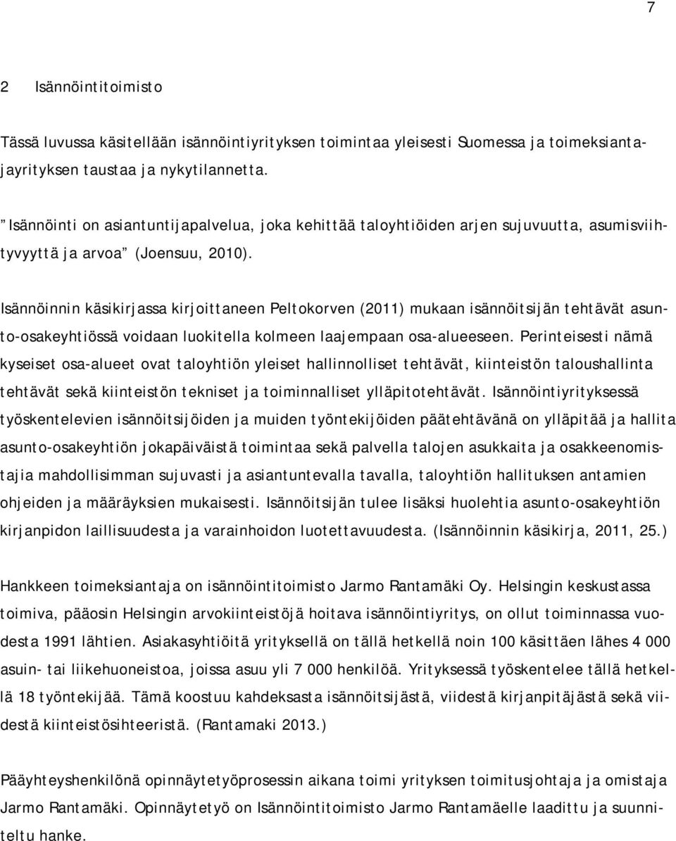 Isännöinnin käsikirjassa kirjoittaneen Peltokorven (2011) mukaan isännöitsijän tehtävät asunto-osakeyhtiössä voidaan luokitella kolmeen laajempaan osa-alueeseen.