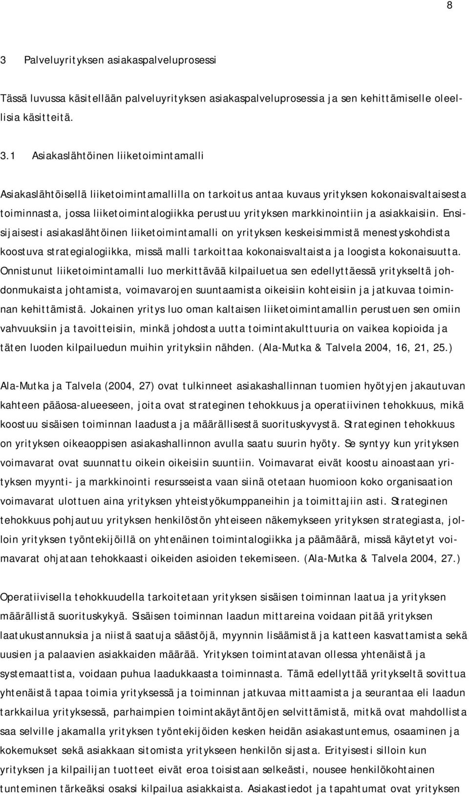 Ensisijaisesti asiakaslähtöinen liiketoimintamalli on yrityksen keskeisimmistä menestyskohdista koostuva strategialogiikka, missä malli tarkoittaa kokonaisvaltaista ja loogista kokonaisuutta.