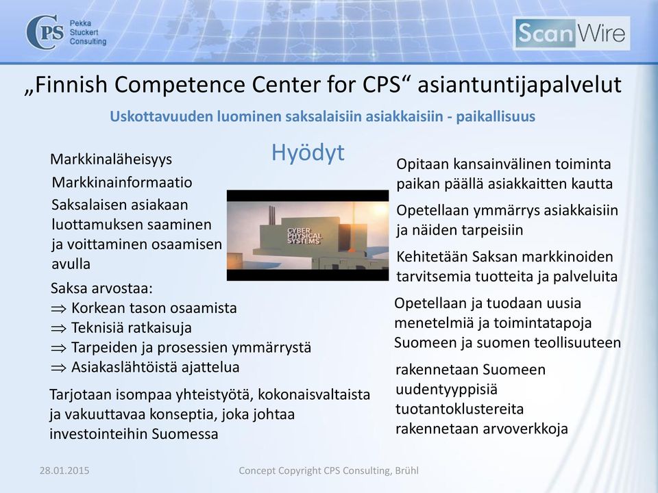 kokonaisvaltaista ja vakuuttavaa konseptia, joka johtaa investointeihin Suomessa Opitaan kansainvälinen toiminta paikan päällä asiakkaitten kautta Opetellaan ymmärrys asiakkaisiin ja näiden