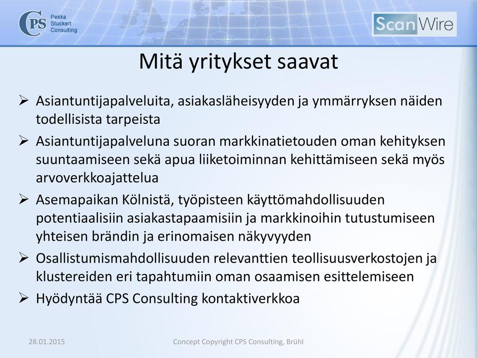 työpisteen käyttömahdollisuuden potentiaalisiin asiakastapaamisiin ja markkinoihin tutustumiseen yhteisen brändin ja erinomaisen näkyvyyden