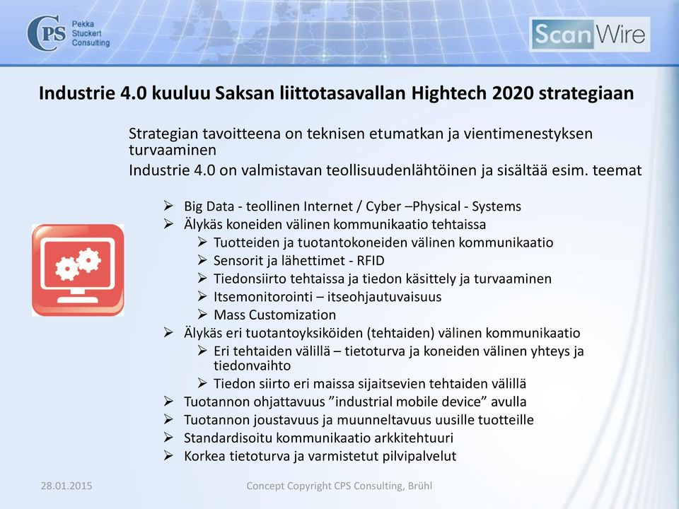 teemat Big Data - teollinen Internet / Cyber Physical - Systems Älykäs koneiden välinen kommunikaatio tehtaissa Tuotteiden ja tuotantokoneiden välinen kommunikaatio Sensorit ja lähettimet - RFID