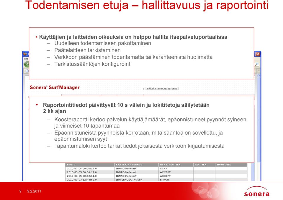 päivittyvät 10 s välein ja lokititetoja säilytetään 2 kk ajan Koosteraportti kertoo palvelun käyttäjämäärät, epäonnistuneet pyynnöt syineen ja viimeiset 10