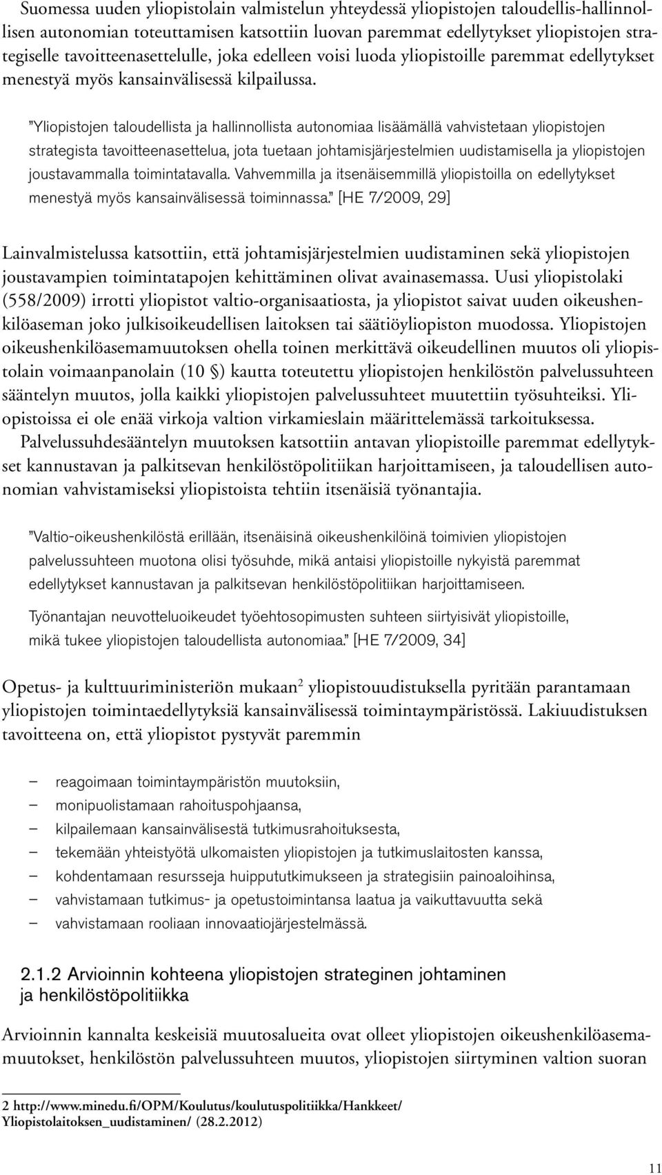 Yliopistojen taloudellista ja hallinnollista autonomiaa lisäämällä vahvistetaan yliopistojen strategista tavoitteenasettelua, jota tuetaan johtamisjärjestelmien uudistamisella ja yliopistojen