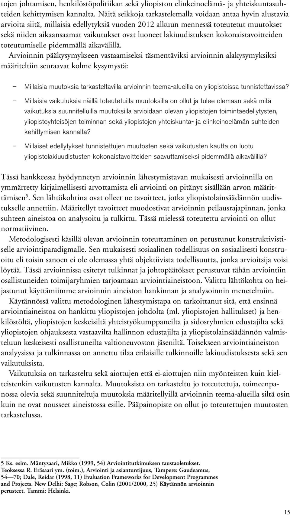 lakiuudistuksen kokonaistavoitteiden toteutumiselle pidemmällä aikavälillä.