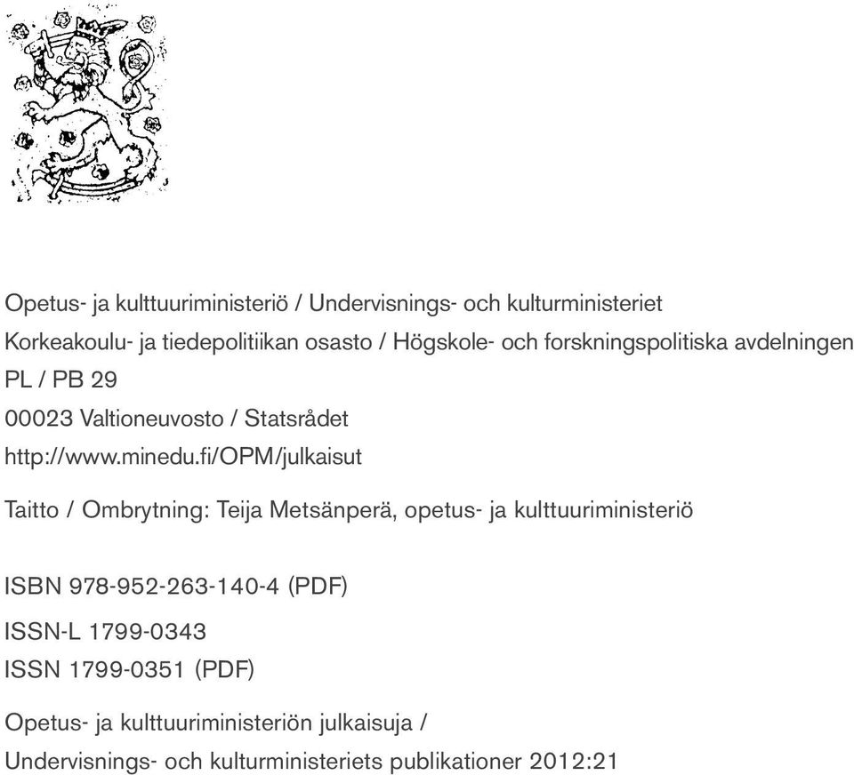 fi/opm/julkaisut Taitto / Ombrytning: Teija Metsänperä, opetus- ja kulttuuriministeriö ISBN 978-952-263-140-4 (PDF)