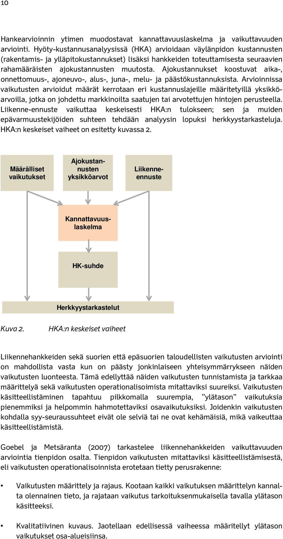 Ajokustannukset koostuvat aika-, onnettomuus-, ajoneuvo-, alus-, juna-, melu- ja päästökustannuksista.