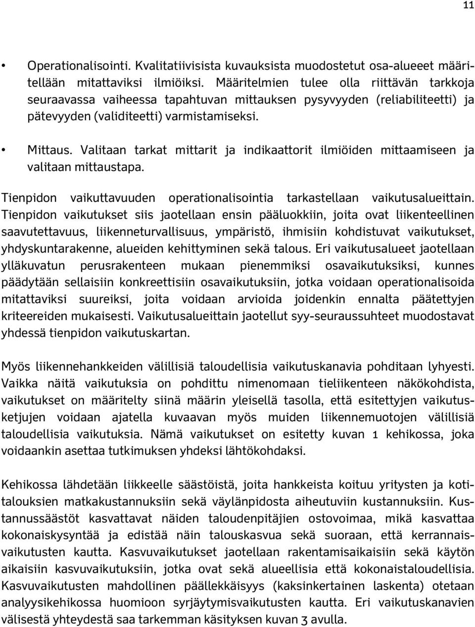 Valitaan tarkat mittarit ja indikaattorit ilmiöiden mittaamiseen ja valitaan mittaustapa. Tienpidon vaikuttavuuden operationalisointia tarkastellaan vaikutusalueittain.