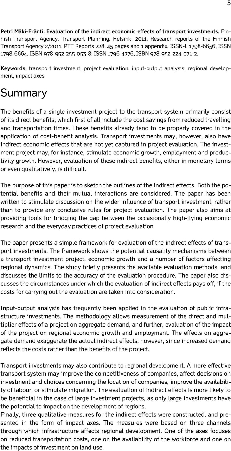 Keywords: transport investment, project evaluation, input-output analysis, regional development, impact axes Summary The benefits of a single investment project to the transport system primarily