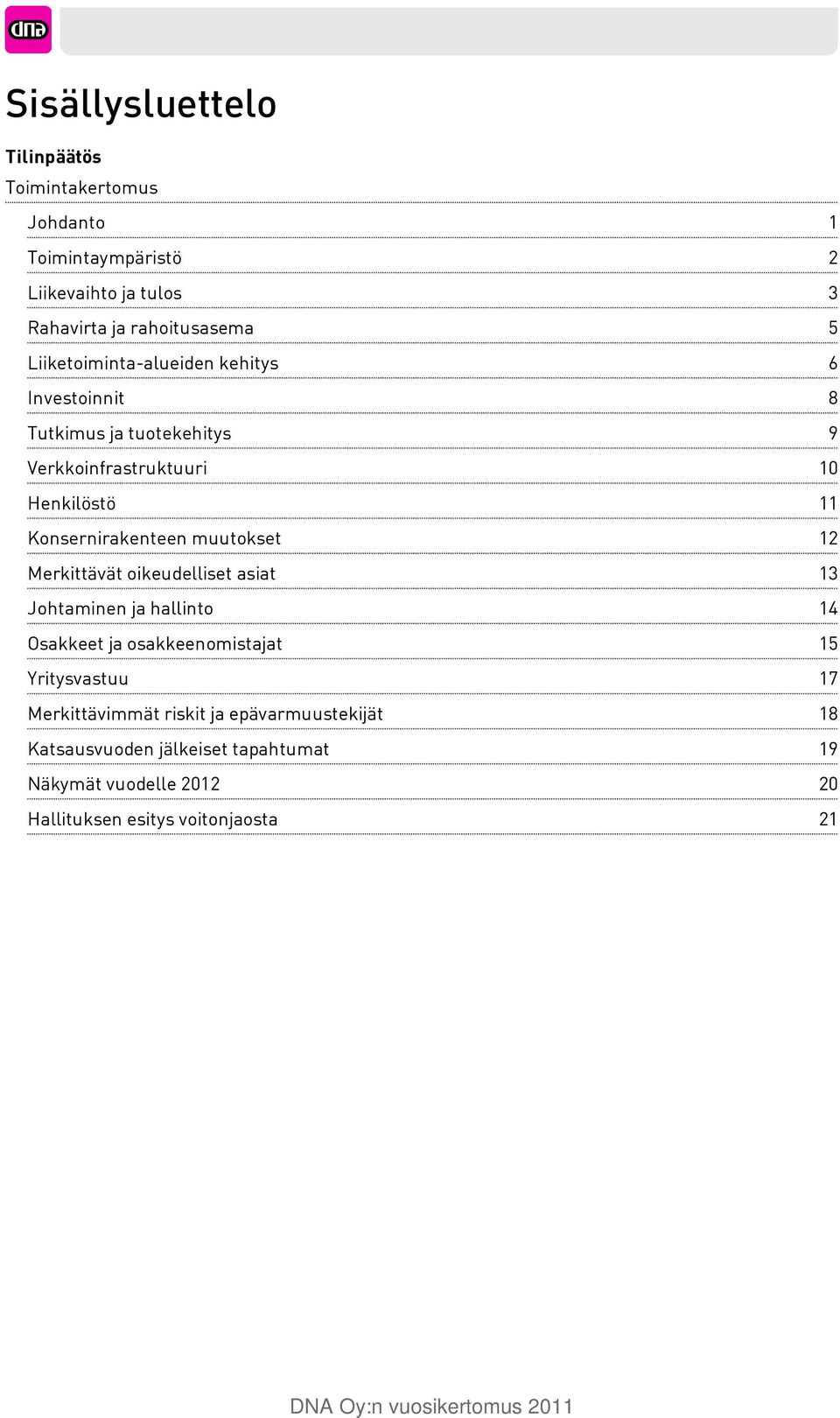 Merkittävät oikeudelliset asiat Johtaminen ja hallinto Osakkeet ja osakkeenomistajat Yritysvastuu Merkittävimmät riskit ja