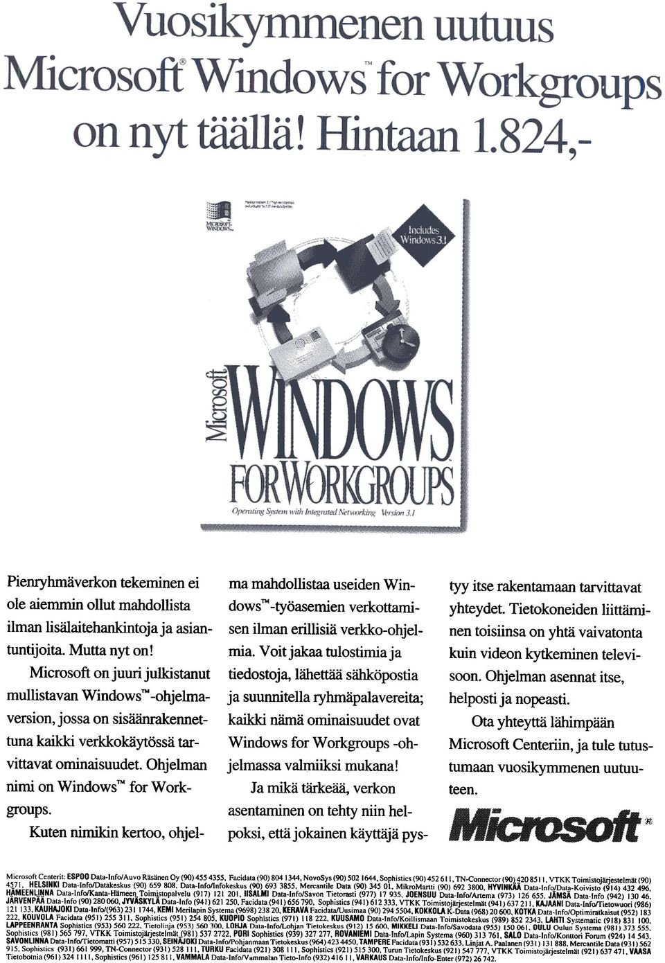 Kuten nimikin kertoo, ohjel- ma mahdollistaa useiden WindowsTM-työasemien verkottamisen ilman erillisiä verkko-ohjelmia.