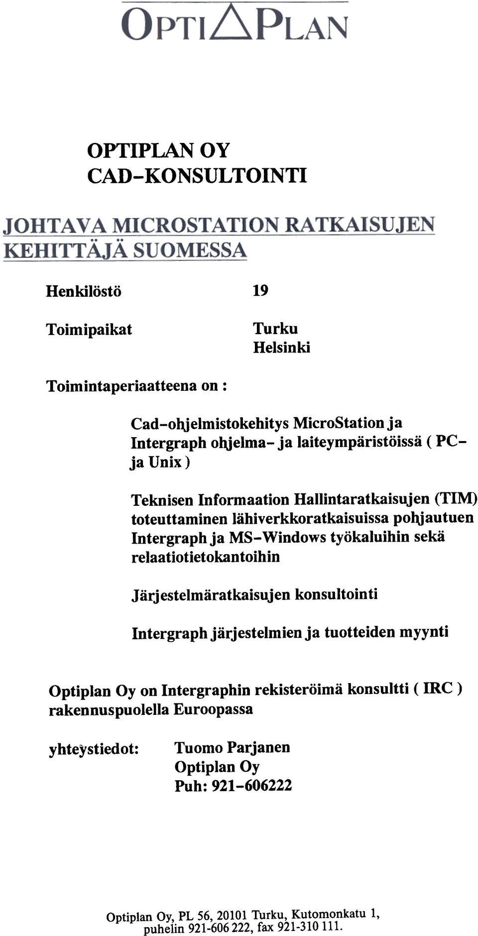 sekä relaa tiotietokan toihin J ärj estelmäratkaisuj en konsultoin ti Intergraph järjestelmien ja tuotteiden myynti Optiplan Oy on Intergraphin rekisteröimä konsultti