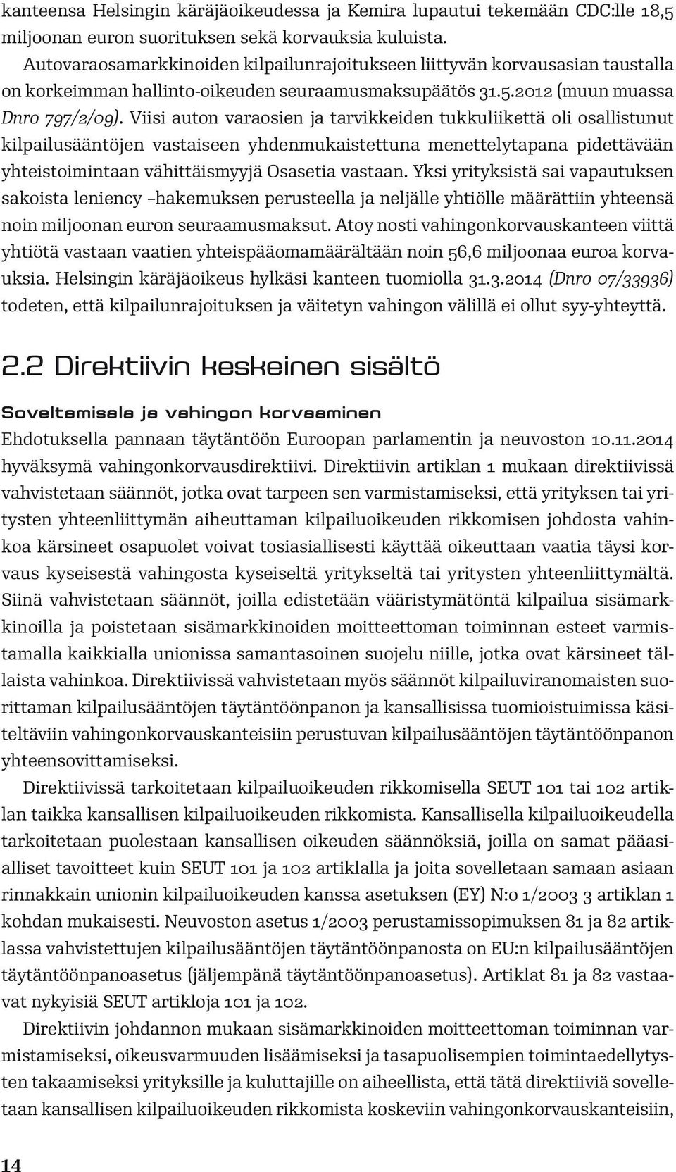 Viisi auton varaosien ja tarvikkeiden tukkuliikettä oli osallistunut kilpailusääntöjen vastaiseen yhdenmukaistettuna menettelytapana pidettävään yhteistoimintaan vähittäismyyjä Osasetia vastaan.