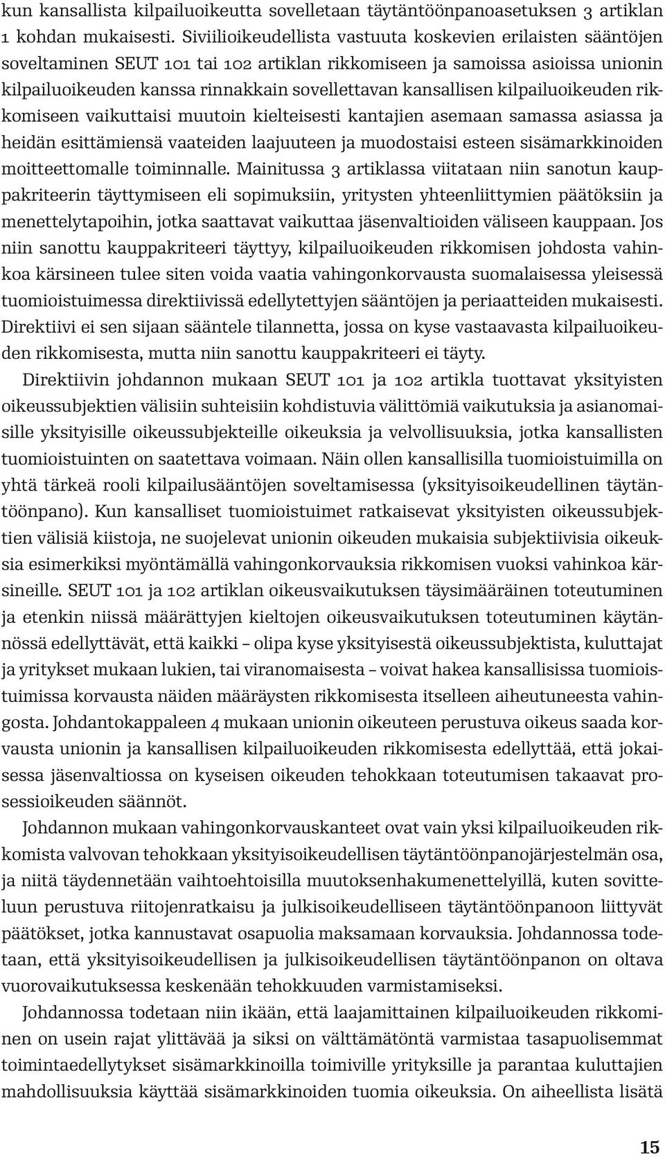 kansallisen kilpailuoikeuden rikkomiseen vaikuttaisi muutoin kielteisesti kantajien asemaan samassa asiassa ja heidän esittämiensä vaateiden laajuuteen ja muodostaisi esteen sisämarkkinoiden