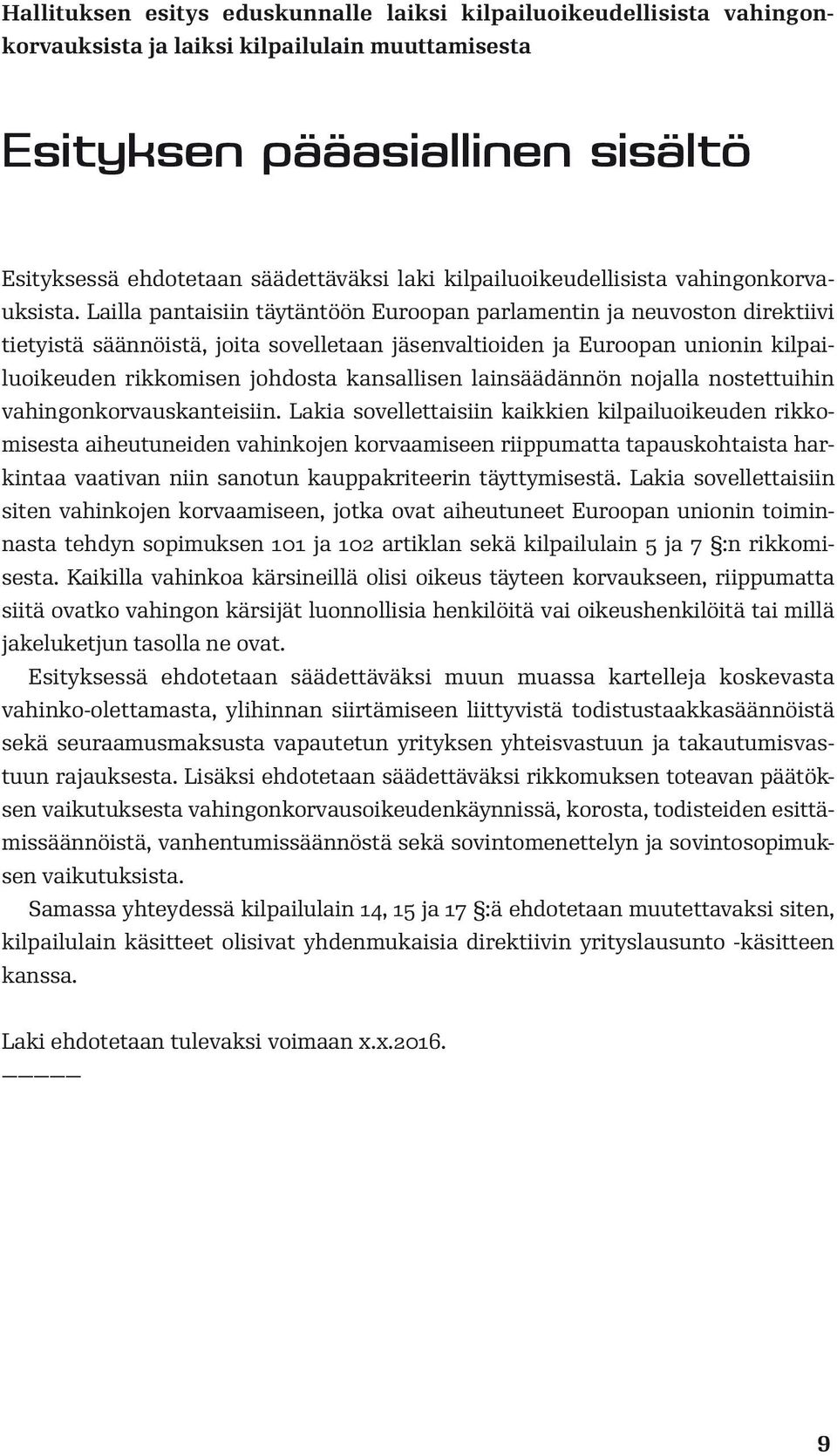 Lailla pantaisiin täytäntöön Euroopan parlamentin ja neuvoston direktiivi tietyistä säännöistä, joita sovelletaan jäsenvaltioiden ja Euroopan unionin kilpailuoikeuden rikkomisen johdosta kansallisen