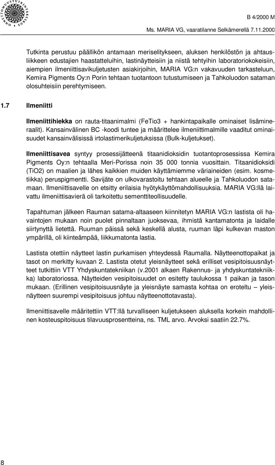 7 Ilmeniitti Ilmeniittihiekka on rauta-titaanimalmi (FeTio3 + hankintapaikalle ominaiset lisämineraalit).