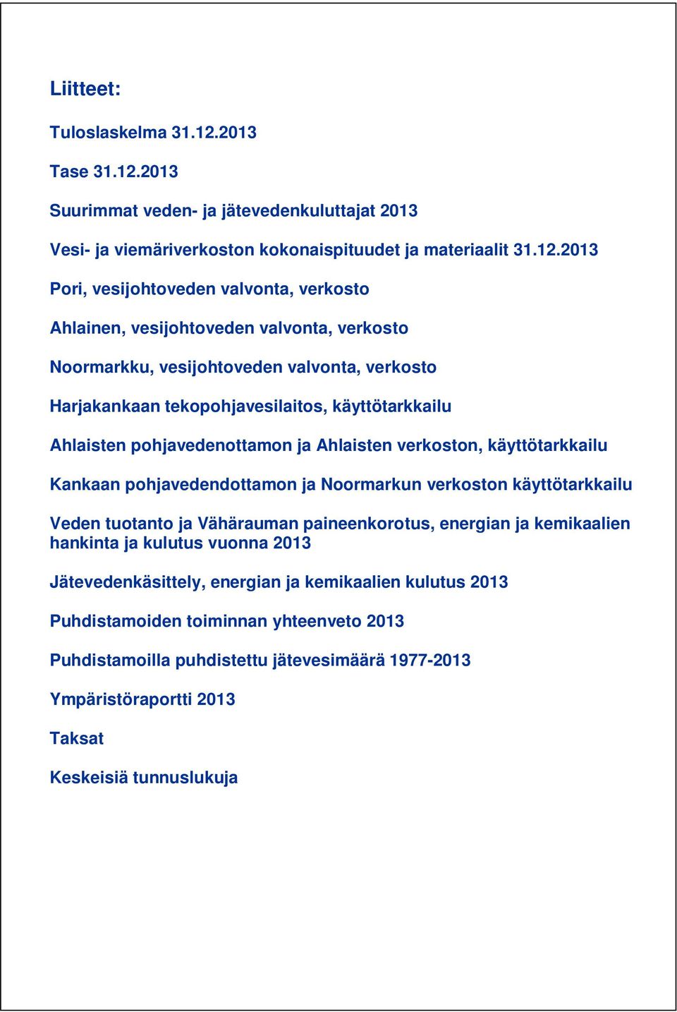 2013 Suurimmat veden- ja jätevedenkuluttajat 2013 Vesi- ja viemäriverkoston kokonaispituudet ja materiaalit 31.12.