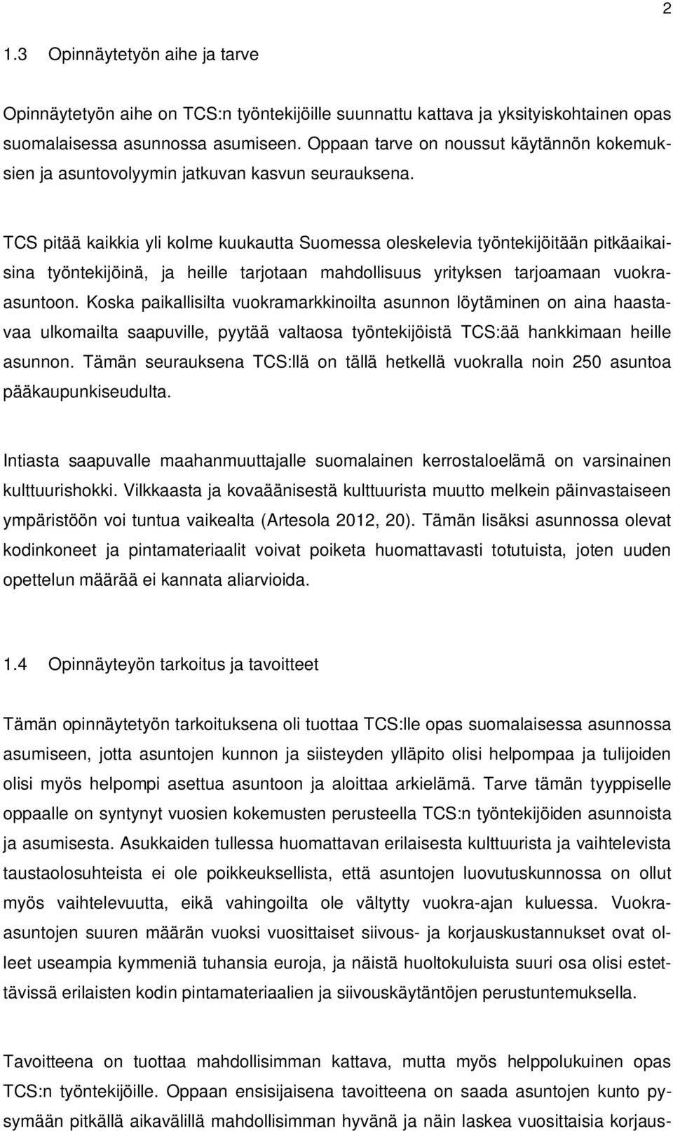 TCS pitää kaikkia yli kolme kuukautta Suomessa oleskelevia työntekijöitään pitkäaikaisina työntekijöinä, ja heille tarjotaan mahdollisuus yrityksen tarjoamaan vuokraasuntoon.