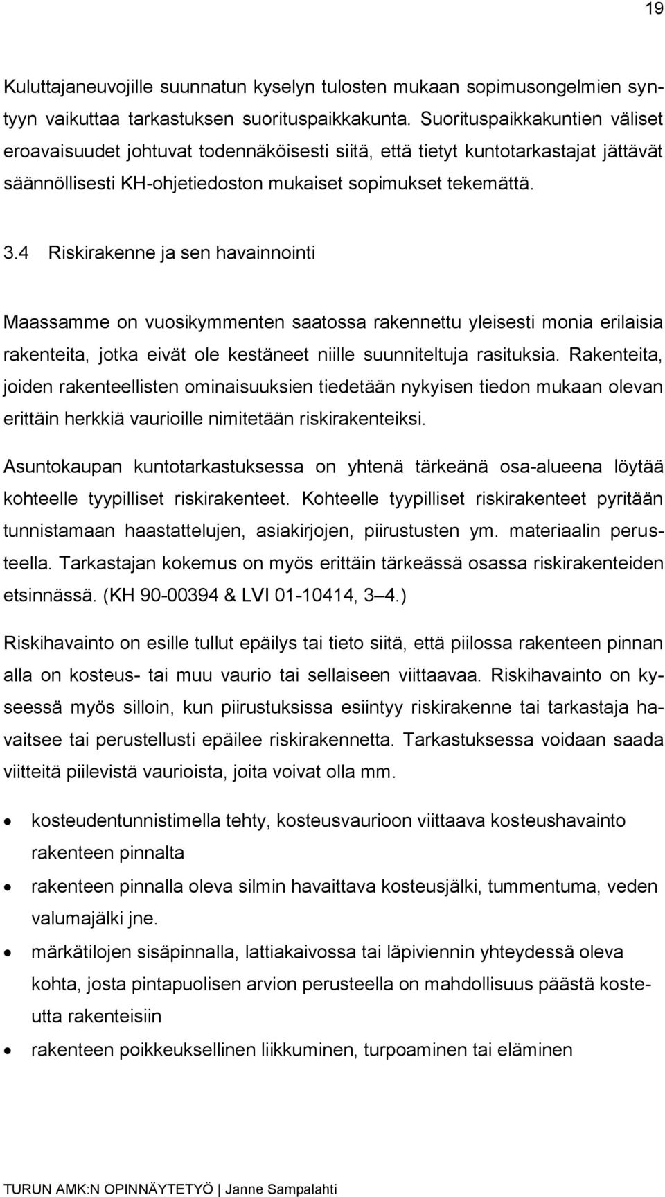 4 Riskirakenne ja sen havainnointi Maassamme on vuosikymmenten saatossa rakennettu yleisesti monia erilaisia rakenteita, jotka eivät ole kestäneet niille suunniteltuja rasituksia.