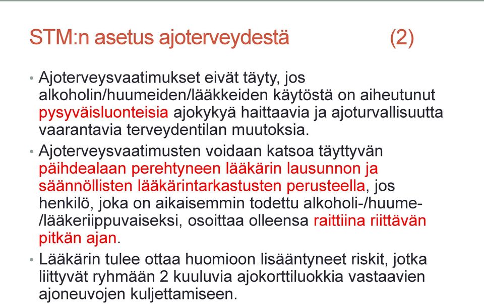 Ajoterveysvaatimusten voidaan katsoa täyttyvän päihdealaan perehtyneen lääkärin lausunnon ja säännöllisten lääkärintarkastusten perusteella, jos henkilö, joka