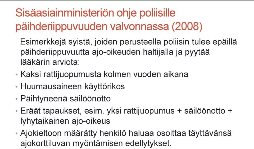 kolmen vuoden aikana Huumausaineen käyttörikos Päihtyneenä säilöönotto Eräät tapaukset, esim.