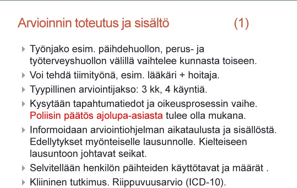 Kysytään tapahtumatiedot ja oikeusprosessin vaihe. Poliisin päätös ajolupa-asiasta tulee olla mukana.