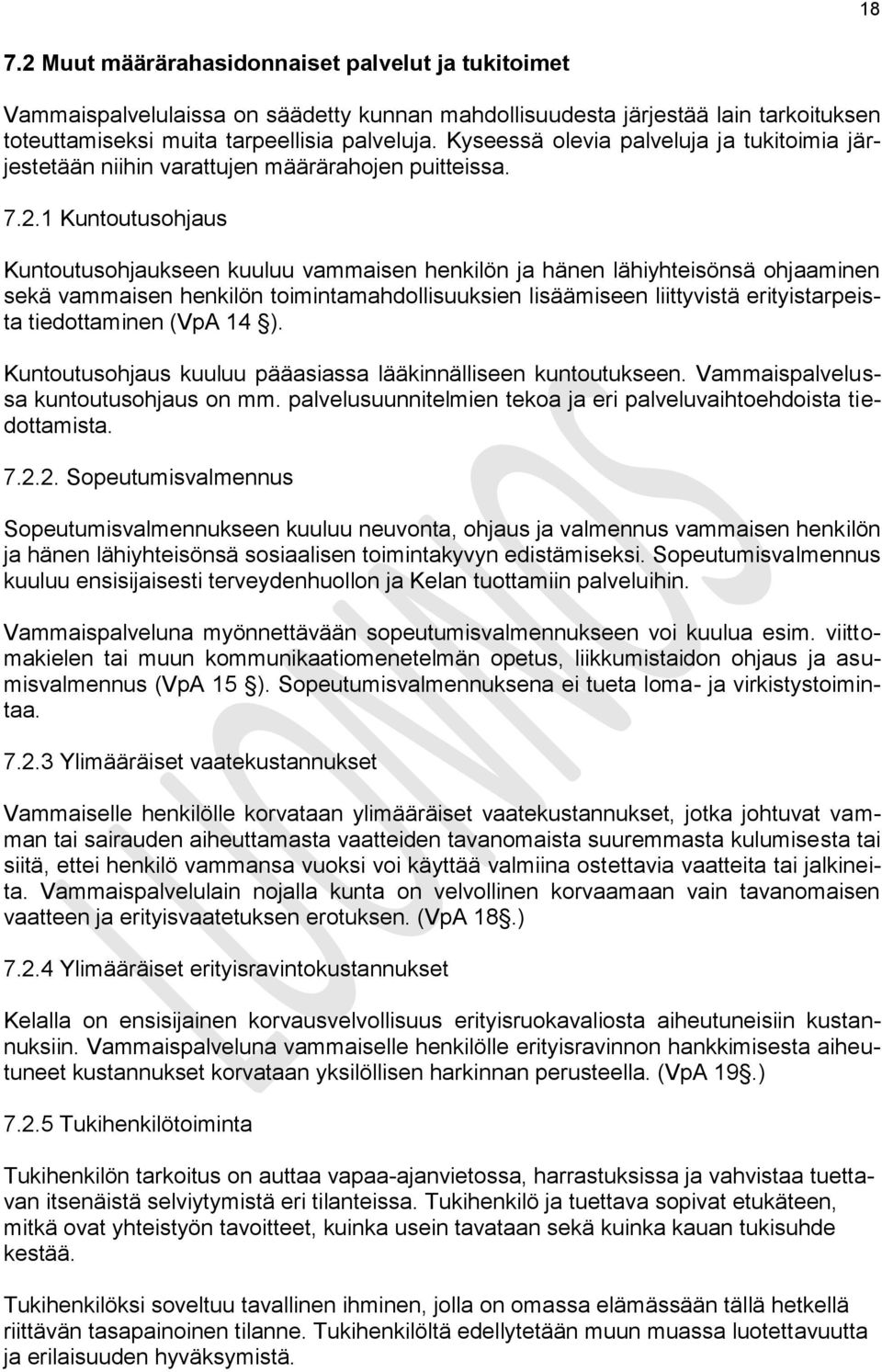 1 Kuntoutusohjaus Kuntoutusohjaukseen kuuluu vammaisen henkilön ja hänen lähiyhteisönsä ohjaaminen sekä vammaisen henkilön toimintamahdollisuuksien lisäämiseen liittyvistä erityistarpeista