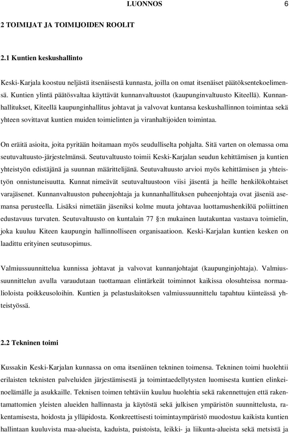 Kunnanhallitukset, Kiteellä kaupunginhallitus johtavat ja valvovat kuntansa keskushallinnon toimintaa sekä yhteen sovittavat kuntien muiden toimielinten ja viranhaltijoiden toimintaa.