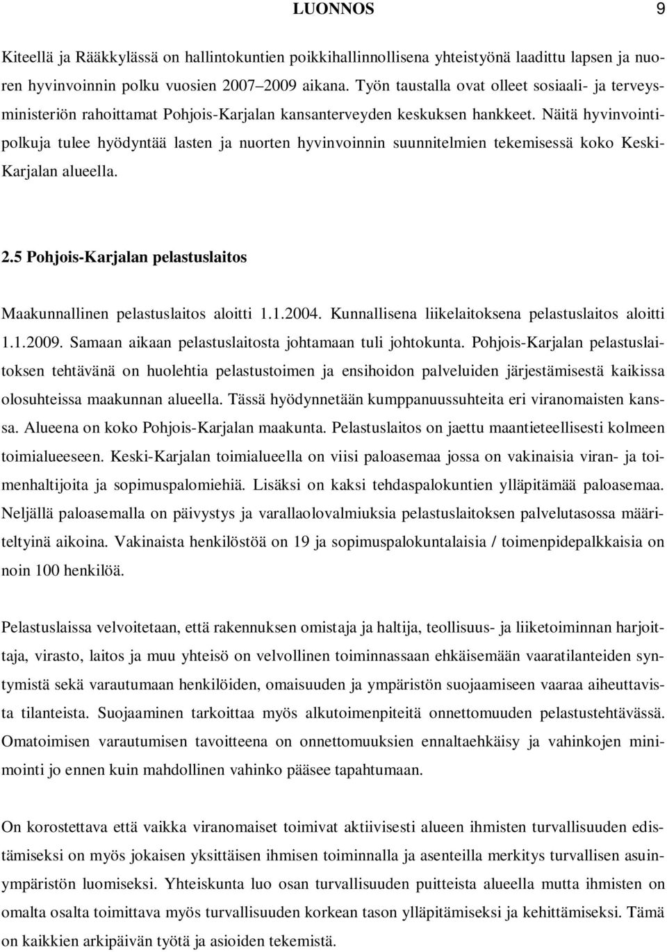 Näitä hyvinvointipolkuja tulee hyödyntää lasten ja nuorten hyvinvoinnin suunnitelmien tekemisessä koko Keski- Karjalan alueella. 2.