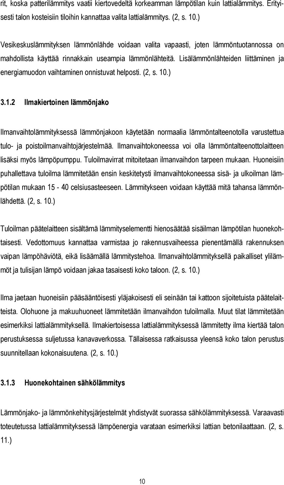 Lisälämmönlähteiden liittäminen ja energiamuodon vaihtaminen onnistuvat helposti. (2, s. 10