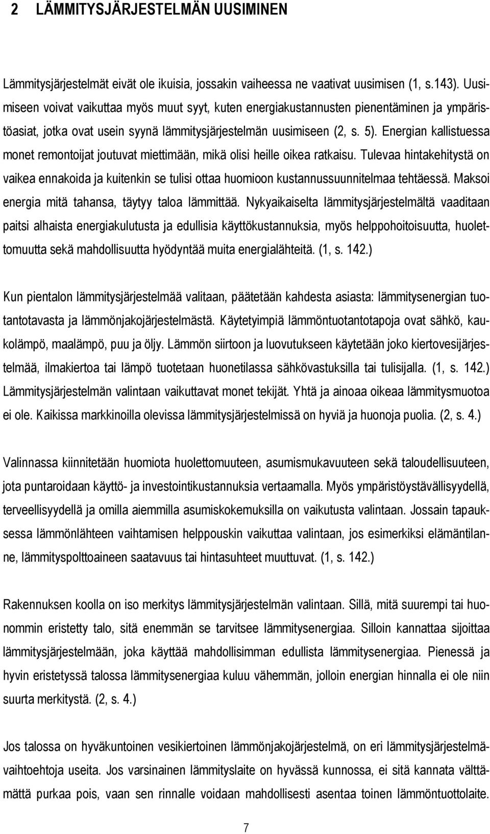 Energian kallistuessa monet remontoijat joutuvat miettimään, mikä olisi heille oikea ratkaisu.