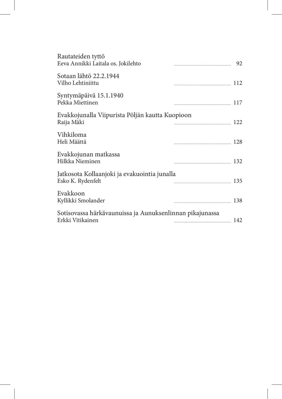 128 Evakkojunan matkassa Hilkka Nieminen 132 Jatkosota Kollaanjoki ja evakuointia junalla Esko K.