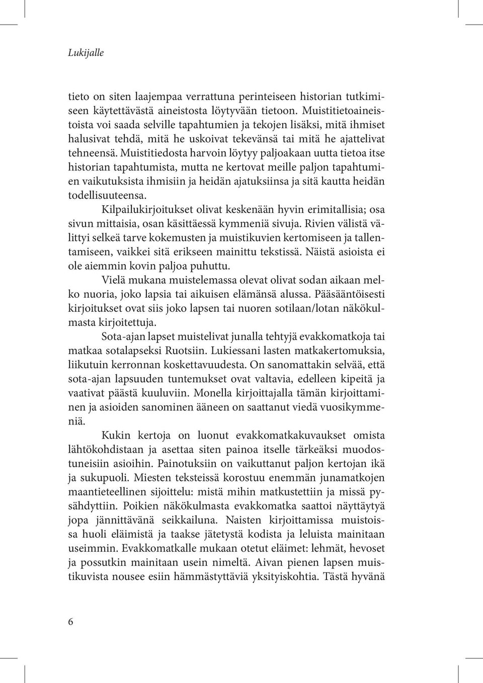 Muistitiedosta harvoin löytyy paljoakaan uutta tietoa itse historian tapahtumista, mutta ne kertovat meille paljon tapahtumien vaikutuksista ihmisiin ja heidän ajatuksiinsa ja sitä kautta heidän