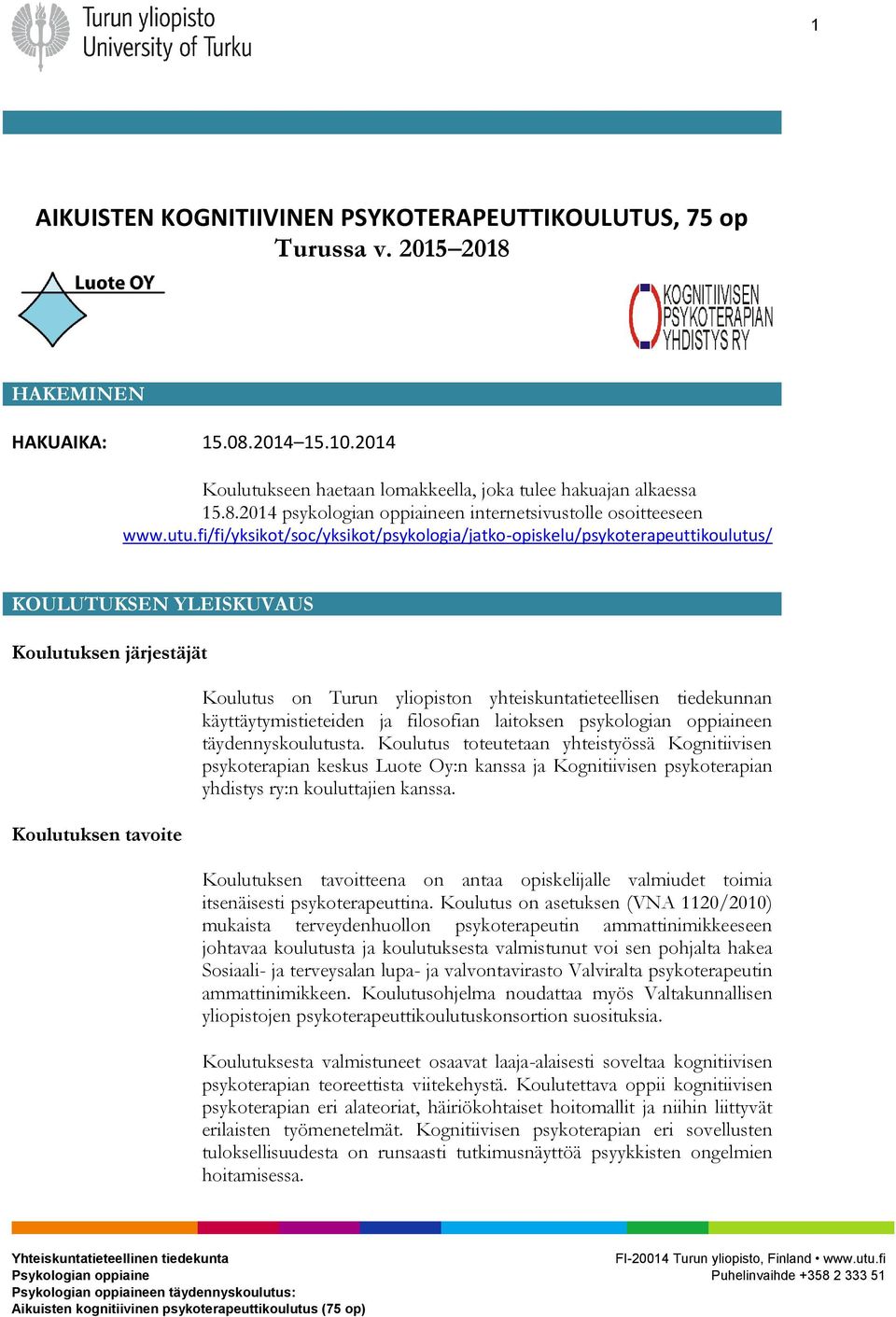 yhteiskuntatieteellisen tiedekunnan käyttäytymistieteiden ja filosofian laitoksen psykologian oppiaineen täydennyskoulutusta.