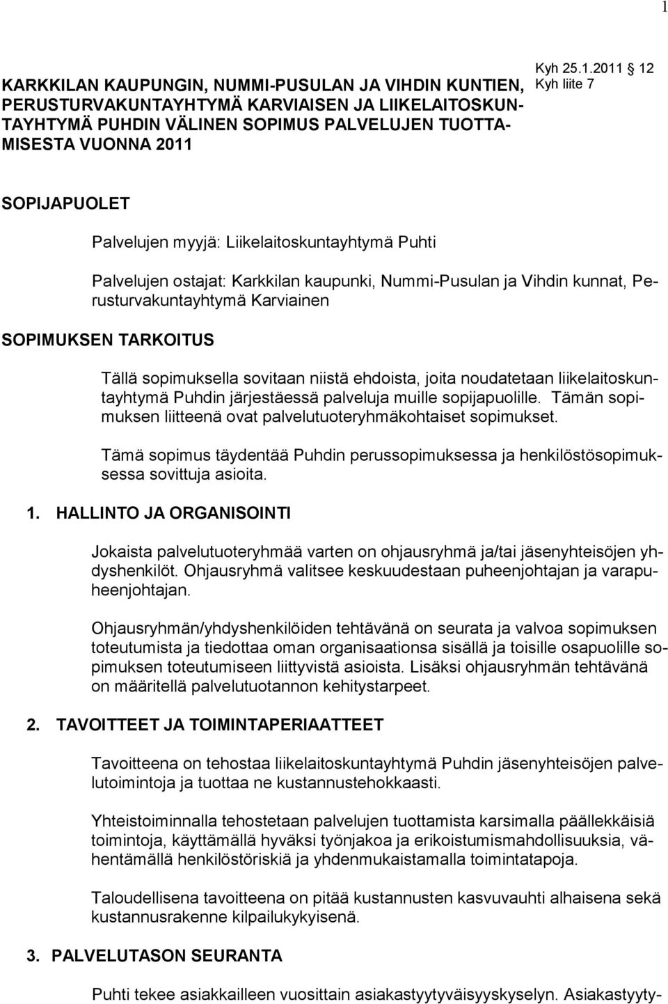 Tällä sopimuksella sovitaan niistä ehdoista, joita noudatetaan liikelaitoskuntayhtymä Puhdin järjestäessä palveluja muille sopijapuolille.