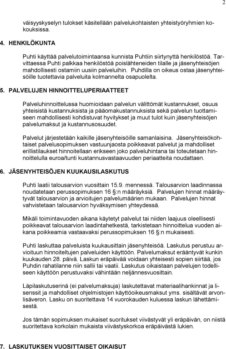 Puhdilla on oikeus ostaa jäsenyhteisöille tuotettavia palveluita kolmannelta osapuolelta. 5.