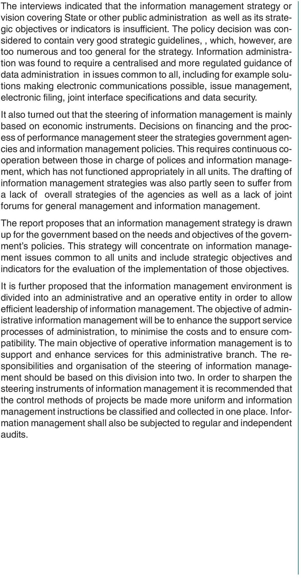 Information administration was found to require a centralised and more regulated guidance of data administration in issues common to all, including for example solutions making electronic