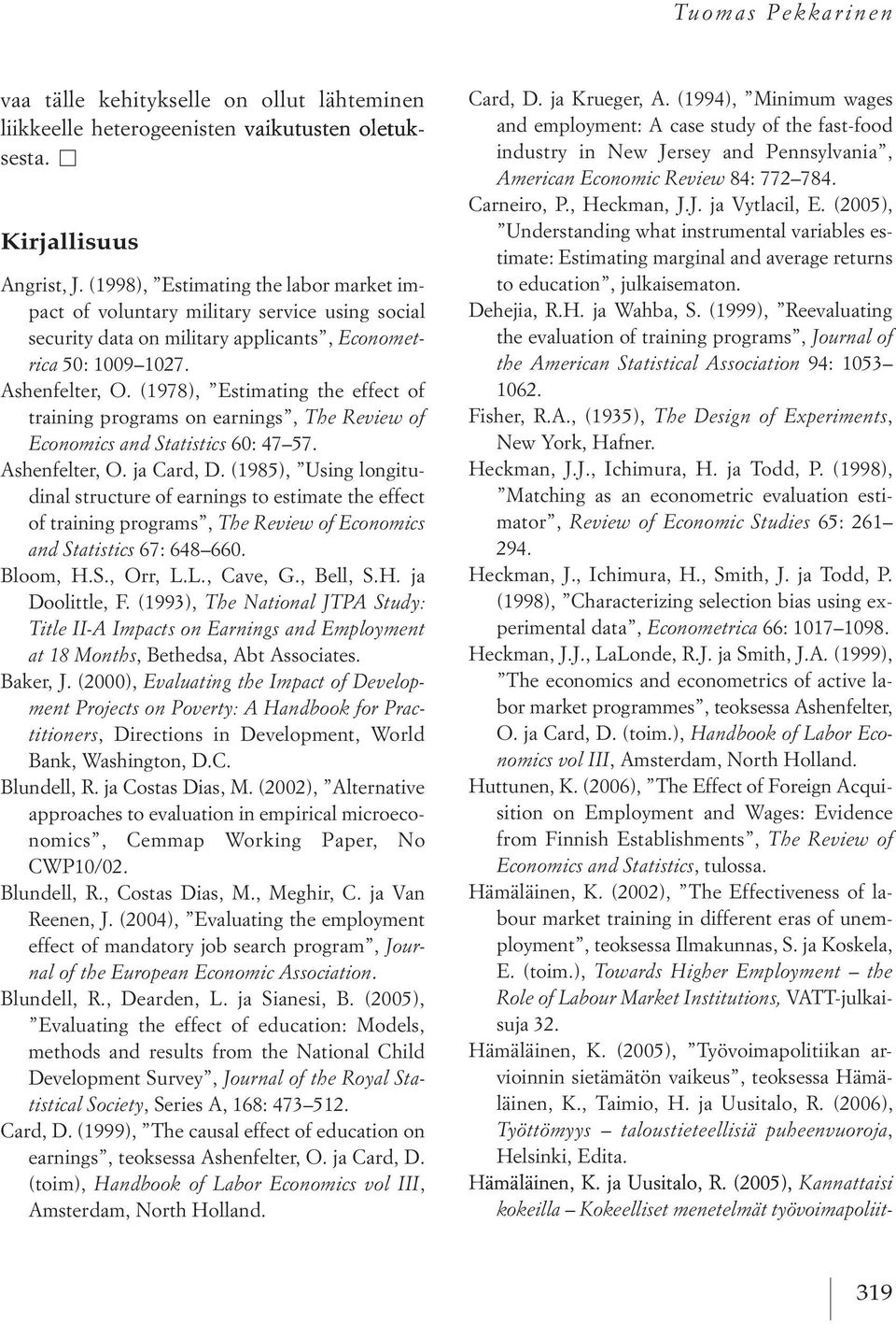 (1978), estimating the effect of training programs on earnings, he Review of E ono i s and Statisti s 60: 47 57. ashenfelter, o.jacard, d.