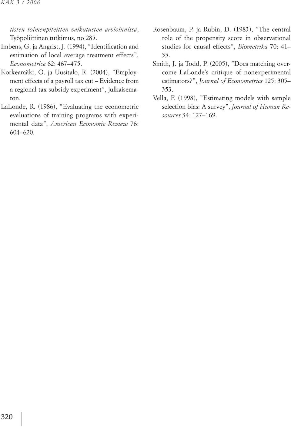 (2004), employment effects of apayroll taxcut evidence from aregional tax subsidy experiment, julkaisematon. lalonde, r.