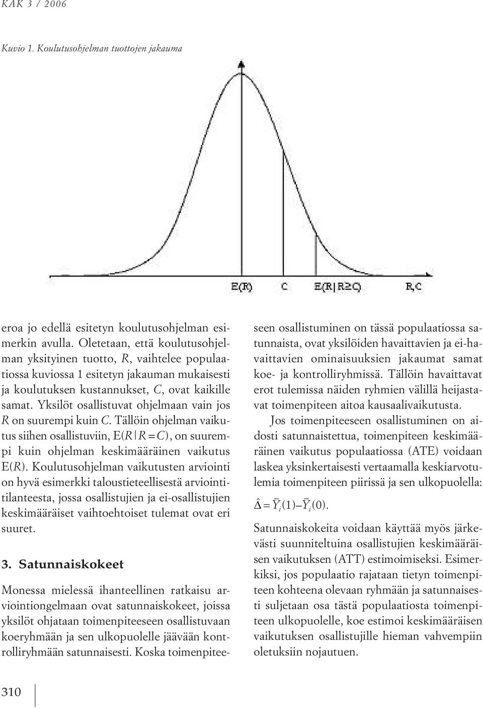 Yksilöt osallistuvat ohjelmaan vain jos R on suurempi kuin C.tällöin ohjelman vaikutus siihen osallistuviin, e(r R = C ), on suurempi kuin ohjelman keskimääräinen vaikutus e(r ).