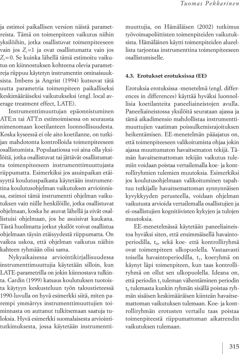 sekuinka lähellä tämä estimoitu vaikutusonkiinnostuksen kohteena olevia parametreja riippuu käytetyn instrumentin ominaisuuksista.